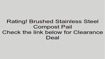 Brushed Stainless Steel Compost Pail Review