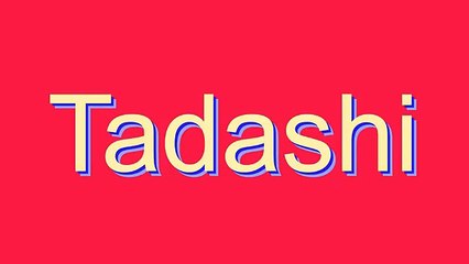 How to Pronounce Tadashi