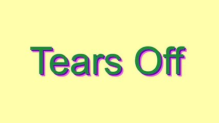 How to Pronounce Tears Off