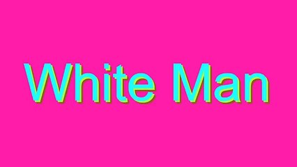 How to Pronounce White Man