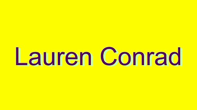 How to Pronounce Lauren Conrad