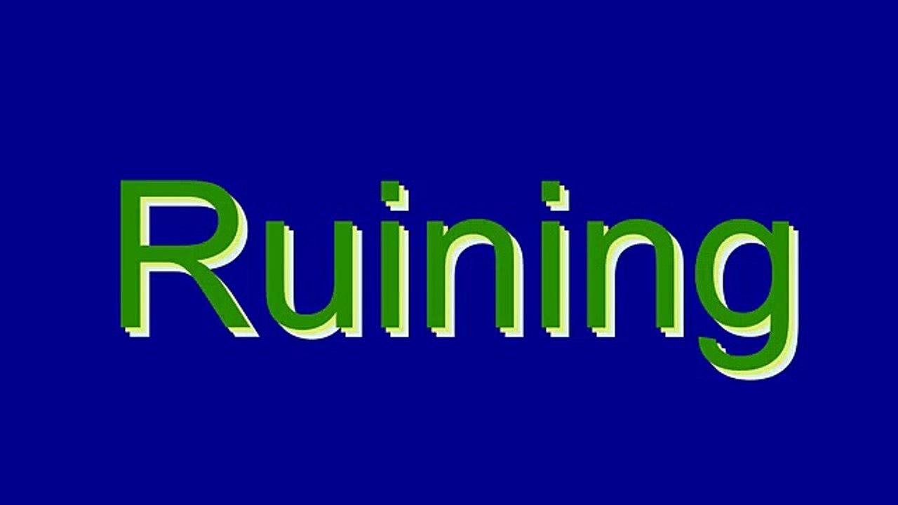 How to Pronounce Ruining