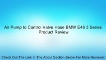 Air Pump to Control Valve Hose BMW E46 3 Series Review