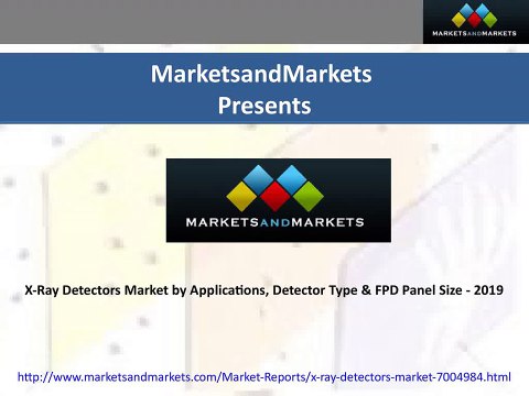 X-Ray Detectors Market by Applications, Detector Type & FPD Panel Size - 2019