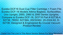 Eureka DCF16 Dust Cup Filter Cartridge   Foam Fits Eureka DCF-16 Models Altima Bagless, SurfaceMax, Uno Upright, 2950, 2960 & 2990 Series Uprights; Compare to Eureka DCF-16, DCF16 Part # 62736-4, 62736, 76552, 62736A, 20232462, 20-2324-62, E-62736; Design