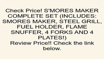 S'MORES MAKER COMPLETE SET (INCLUDES: SMORES MAKER, STEEL GRILL, FUEL HOLDER, FLAME SNUFFER, 4 FORKS AND 4 PLATES!) Review