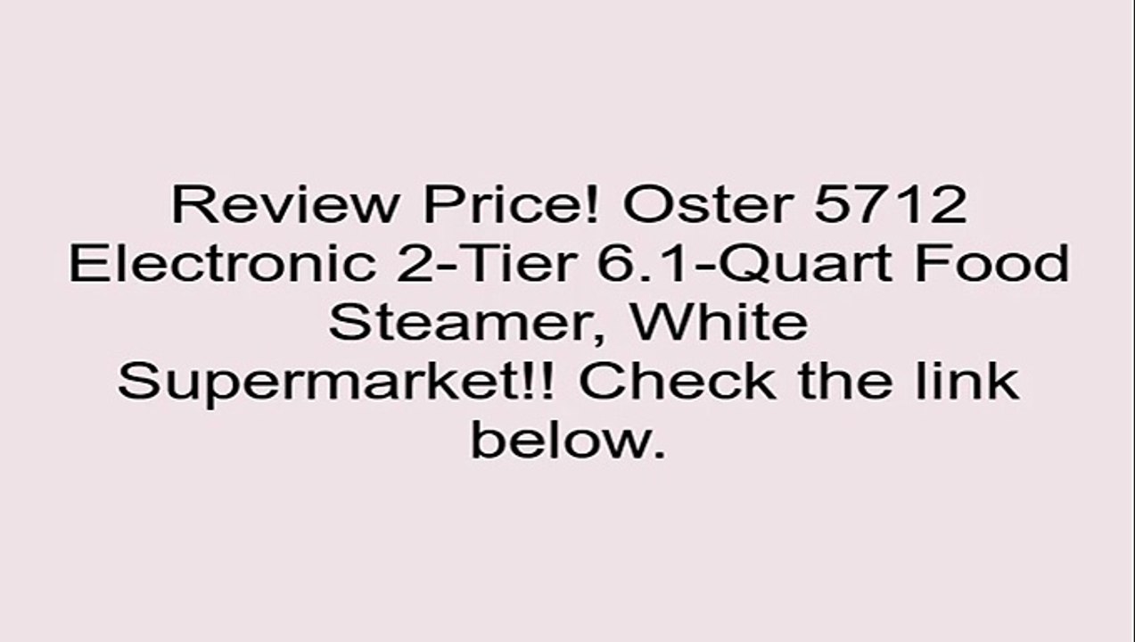 Oster 5712 Electronic 2-Tier 6.1-Quart Food Steamer, White Review