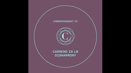 CARRENO IS LB - Step 5 (ANDRE BRATTEN Remix) - "Disharmony EP" CORRESPONDANT #33.5
