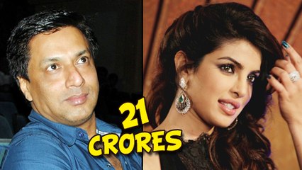 Priyanka Chopra Ignores Madhur Bhandarkar For 21 Crores? - Find Out