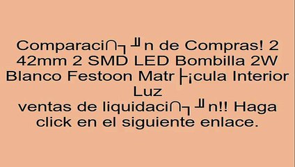 2 42mm 2 SMD LED Bombilla 2W Blanco Festoon Matrícula Interior Luz opiniones