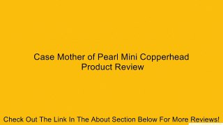 Case Mother of Pearl Mini Copperhead Review