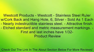 Westcott Products - Westcott - Stainless Steel Ruler w/Cork Back and Hang Hole, 6, Silver - Sold As 1 Each - Nearly indestructible stainless steel. - Attractive finish. - Etched standard and metric measurement markings. - First and last inches have 1/32-