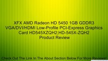XFX AMD Radeon HD 5450 1GB GDDR3 VGA/DVI/HDMI Low-Profile PCI-Express Graphics Card HD545XZQH2;HD-545X-ZQH2 Review