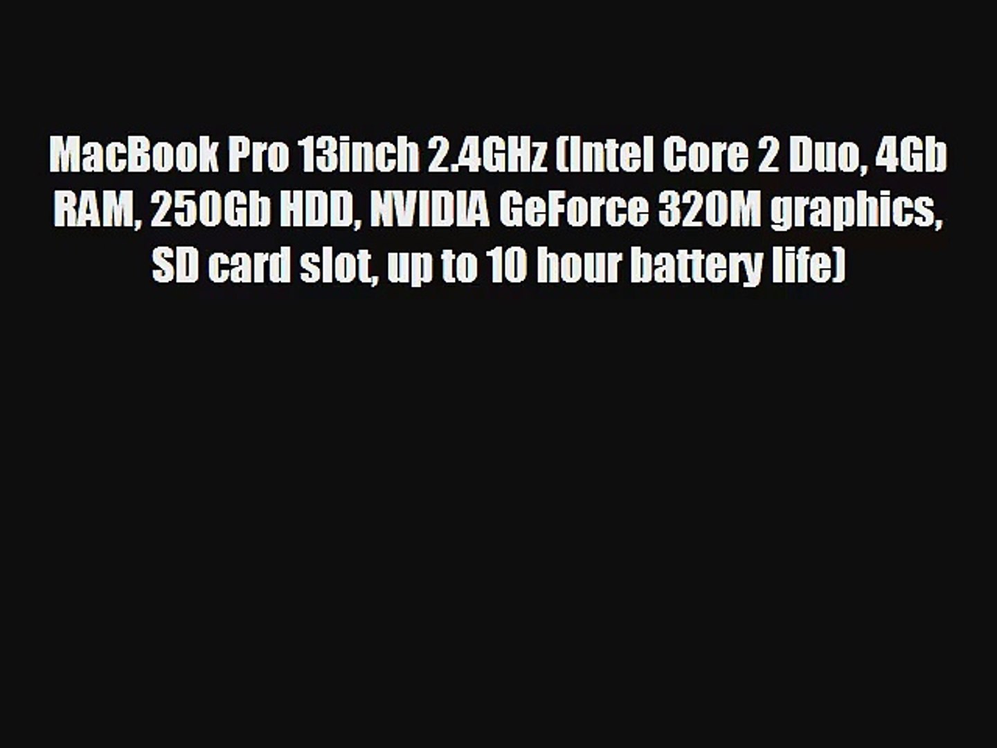 MacBook Pro 13inch 2.4GHz (Intel Core 2 Duo 4Gb RAM 250Gb HDD NVIDIA  GeForce 320M graphics - Video Dailymotion