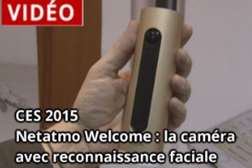 CES 2015 : Netatmo Welcome surveille votre maison (vidéo)