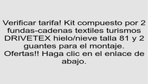 Kit compuesto por 2 fundas-cadenas textiles turismos DRIVETEX hielo/nieve talla 81 y 2 guantes para el montaje. opiniones