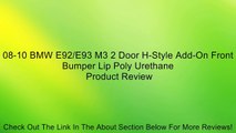 08-10 BMW E92/E93 M3 2 Door H-Style Add-On Front Bumper Lip Poly Urethane Review