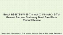 Bosch BS5678-6W 56-7/8-Inch X 1/4-Inch X 6-Tpi General Purpose Stationary Band Saw Blade Review