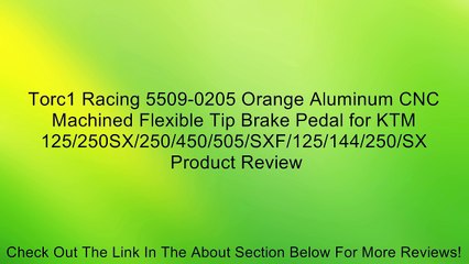 Скачать видео: Torc1 Racing 5509-0205 Orange Aluminum CNC Machined Flexible Tip Brake Pedal for KTM 125/250SX/250/450/505/SXF/125/144/250/SX Review