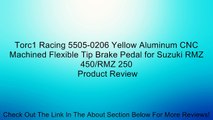Torc1 Racing 5505-0206 Yellow Aluminum CNC Machined Flexible Tip Brake Pedal for Suzuki RMZ 450/RMZ 250 Review