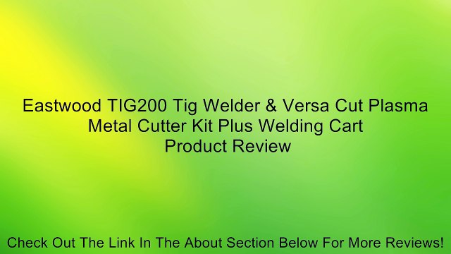 Eastwood TIG200 Tig Welder & Versa Cut Plasma Metal Cutter Kit Plus Welding Cart Review