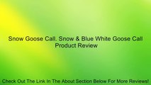 Snow Goose Call. Snow & Blue White Goose Call Review