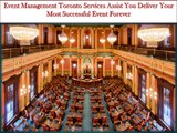 Event Management Toronto Services Assist You Deliver Your Most Successful Event Forever