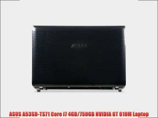 ASUS A53SD-TS71 Core i7 4GB/750GB NVIDIA GT 610M Laptop To Buy