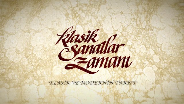 Klasik Sanatlar Zamanı 5. Bölüm ( Klasik ve Modernin Tanımı )