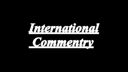 INTERNATIONAL COMMENTRY vs PAKISTANI COMMENTRY