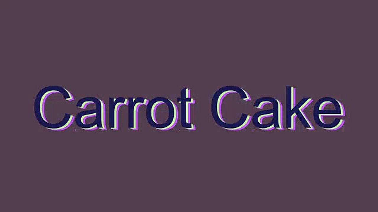 How to Pronounce Carrot Cake