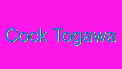 How to Pronounce Cock Togawa