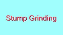 How to Pronounce Stump Grinding