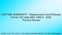 LIFETIME WARRANTY - Replacement Hood Release Pull for VW Jetta MK4 1999.5 - 2005 Review