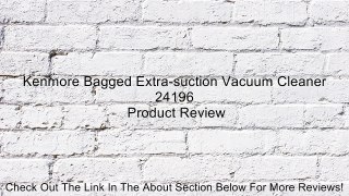Kenmore Bagged Extra-suction Vacuum Cleaner 24196 Review