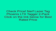 Nerf Lazer Tag Phoenix LTX Tagger 2-Pack Review