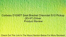 Corbeau D1090T Seat Bracket Chevrolet S10 Pickup (93-97) Driver Review