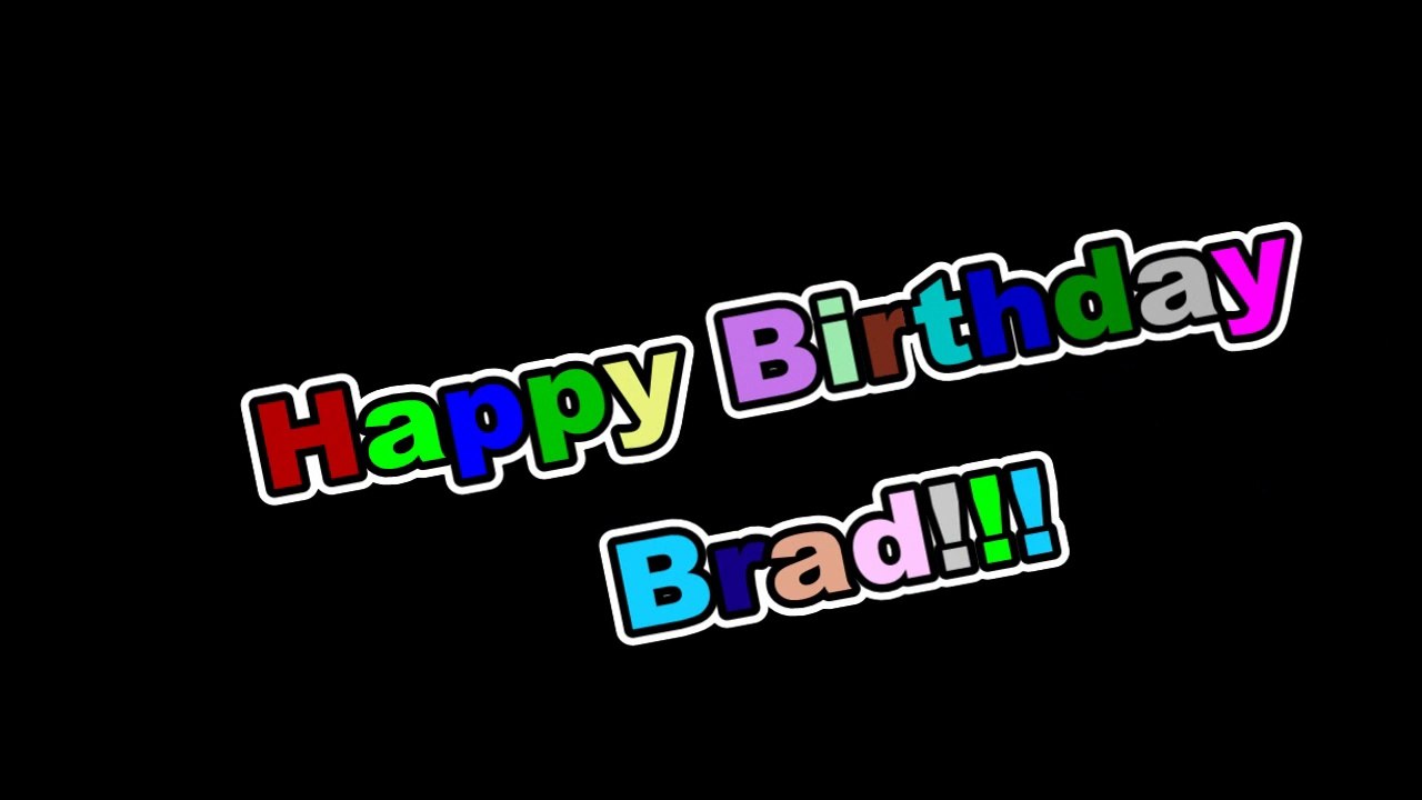 Happy Birthday To A Awesome Brother, I love you Brad!!!!