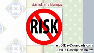 Banish my Bumps Download the Program Free of Risk - wow watch this