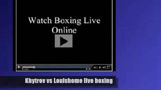 Ievgen Khytrov vs Maurice Louishome live telecast