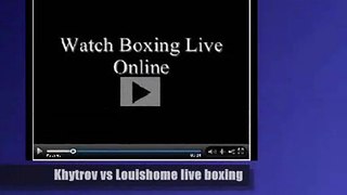 Ievgen Khytrov vs Maurice Louishome live on ios android