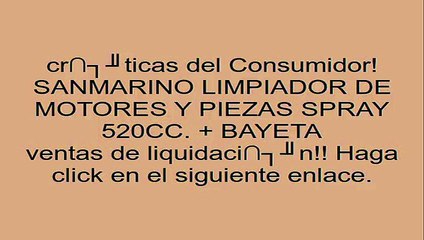 SANMARINO LIMPIADOR DE MOTORES Y PIEZAS SPRAY 520CC. + BAYETA opiniones