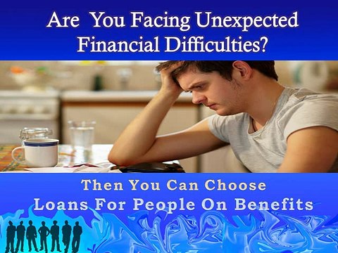 Loans For People On Benefits- Efficacious Finance To Resolve Your Unplanned Monetary Woes