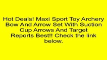 Maxi Sport Toy Archery Bow And Arrow Set With Suction Cup Arrows And Target Review