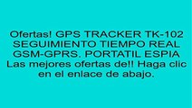 GPS TRACKER TK-102 SEGUIMIENTO TIEMPO REAL GSM-GPRS. PORTATIL ESPIA opiniones