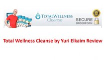 Total Wellness Cleanse by Yuri Elkaim Review