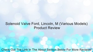 Solenoid Valve Ford, Lincoln, M (Various Models) Review