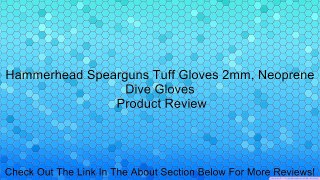 Hammerhead Spearguns Tuff Gloves 2mm, Neoprene Dive Gloves Review