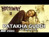 Patakha Guddi Video Song - Female (Highway) Full HD