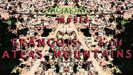 Fránçois & The Atlas Mountains - Ayan Filé (Official Video)
